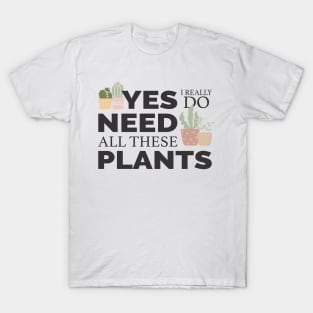 I really need all these plants T-Shirt